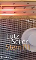 Lutz Seiler: Stern 111 (Roman, Suhrkamp, 528 Seiten)