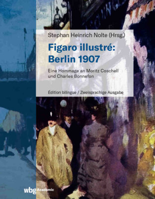 Figaro illustré: Berlin 1907 - eine Hommage an Moritz Coschell und Charles Bonnefon (Bild vergrößern)