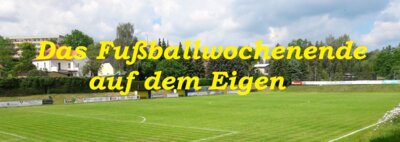 Das Fußballwochenende (23.- 25.09.2023) auf dem Eigen