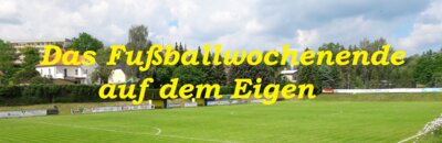 Die Vorschau auf das Fußballwochenende (25.- 27.05.2024) auf dem Eigen