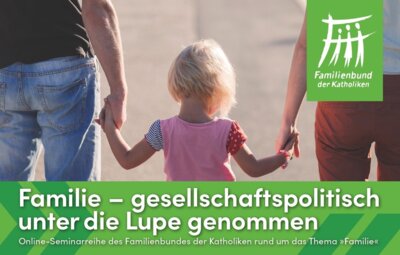 Familie – gesellschaftspolitisch unter die Lupe genommen
