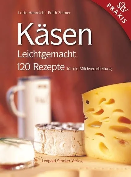 Käsen leicht gemacht. 120 Rezepte für die Milchverarbeitung