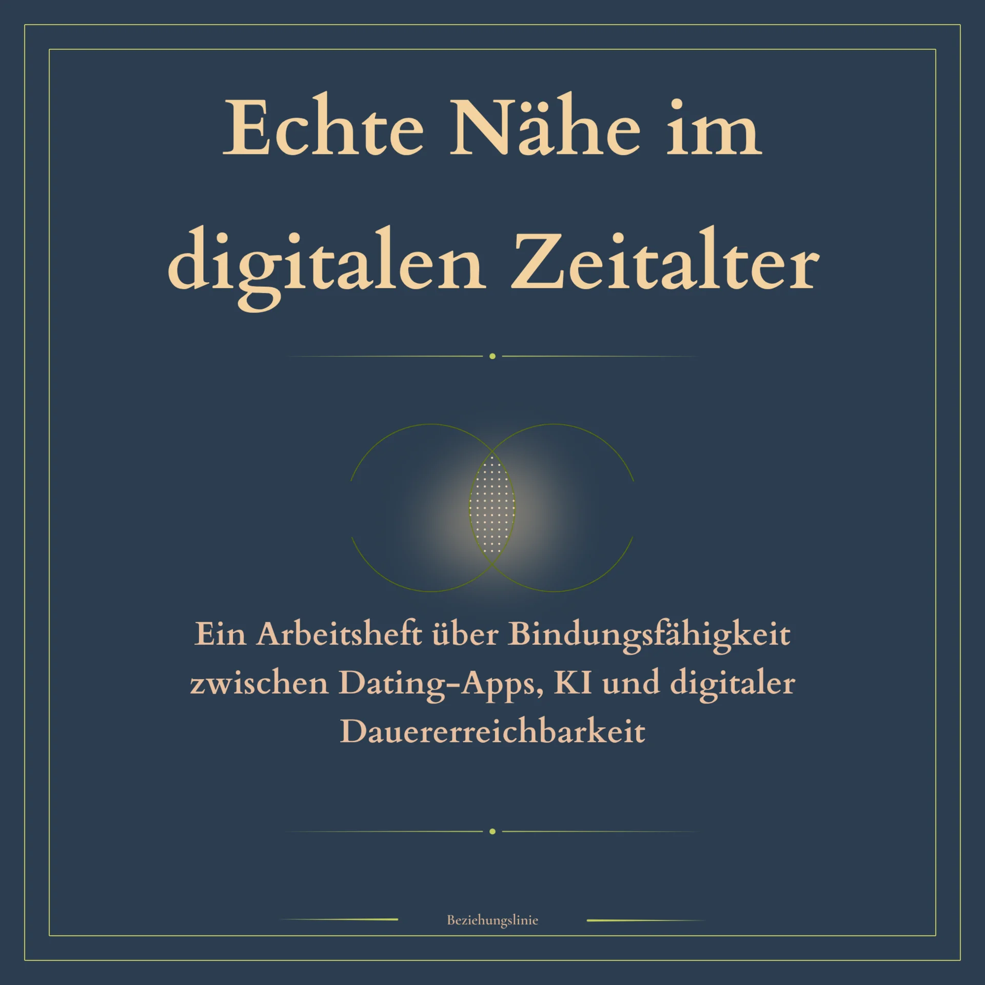 Echte Nähe im digitalen Zeitalter: Ein Arbeitsheft über Bindungsfähigkeit zwischen Dating-Apps, KI und digitaler Dauererreichbarkeit