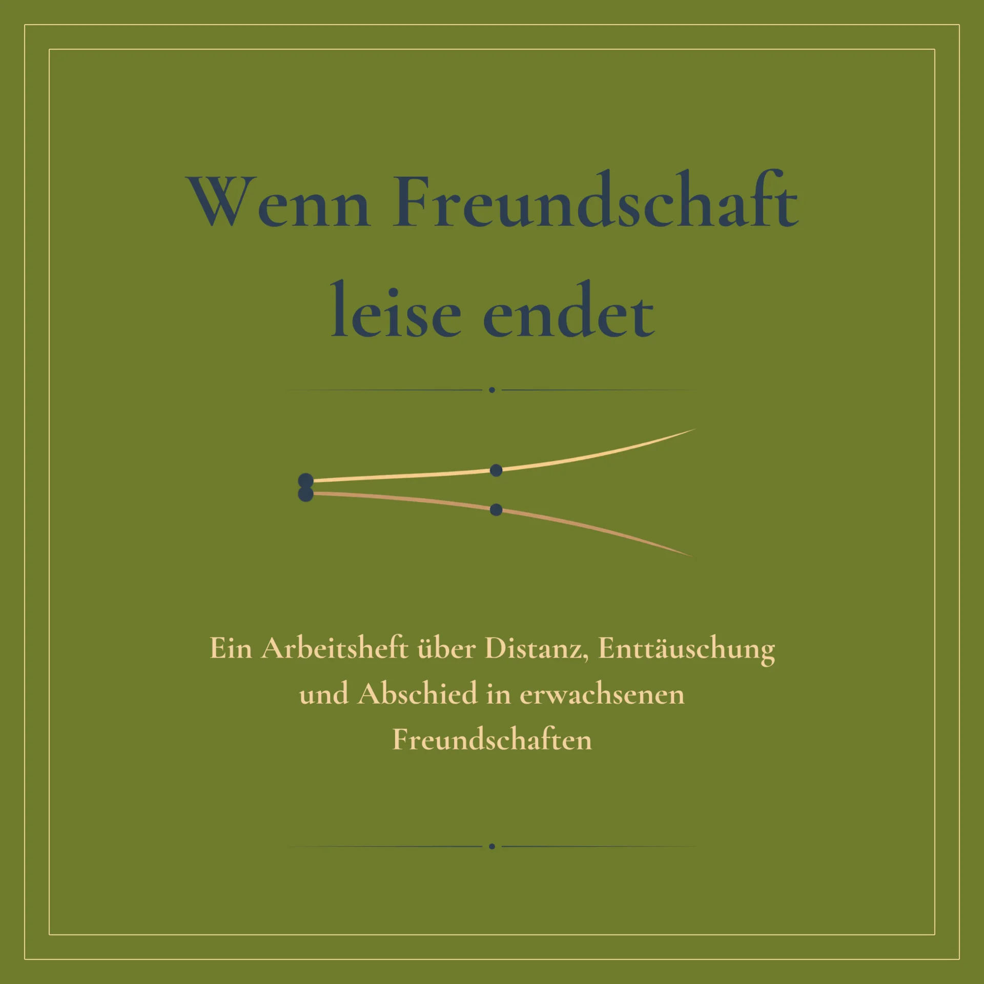 Wenn Freundschaft leise endet: Ein Arbeitsheft über Distanz, Enttäuschung und Abschied in erwachsenen Freundschaften