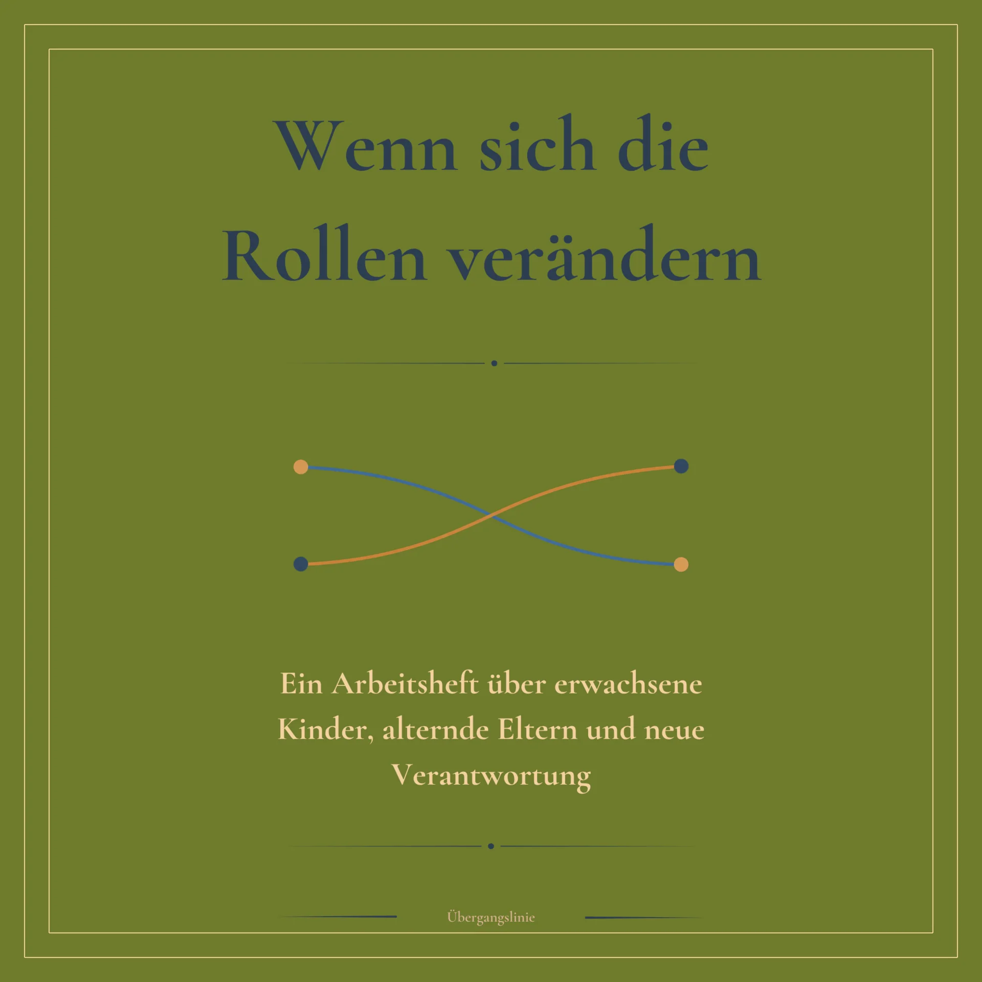 Wenn Rollen sich verändern: Ein Arbeitsheft über erwachsene Kinder, alternde Eltern und neue Verantwortung