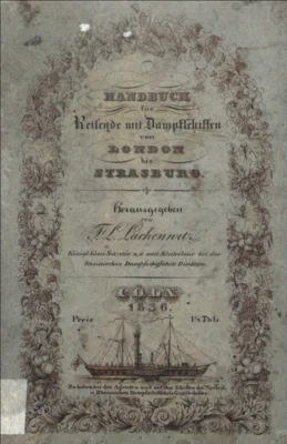 Vorschaubild: 1836 Handbuch für Reisende mit Dampfschiffen von London bis Strasburg - Autor und Herausgeber: FL. Lachenwitz Quelle: The National Archives (United Kingdom)