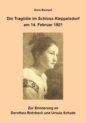 Foto: Doris Baumert | Titelbild der Publikation „Die Tragödie im Schloss Kleppelsdorf am 14. Februar 1921“. (Bild vergrößern)