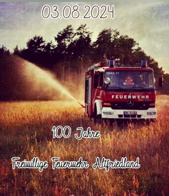 Veranstaltung: 100 Jahre Freiwillige Feuerwehr Altfriedland
