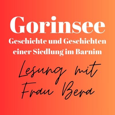 Veranstaltung: Gorinsee - Geschichte und Geschichten einer Siedlung im Barnim Do 21. 11. 2024