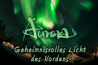 Veranstaltung: Aurora - Geheimnisvolle Lichter des Nordens Di 01. 07. 2025