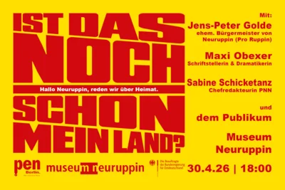 Veranstaltung: PEN Berlin Gespr&auml;chsreihe | &bdquo;Ist das noch/schon mein Land? Hallo Neuruppin, reden wir &uuml;ber Heimat.&ldquo; Do 30.​04.​2026