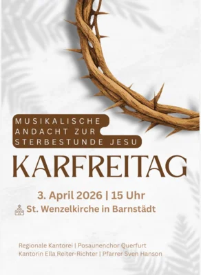 Musikalische Andacht zur Sterbestunde Jesu am Karfreitag um 15 Uhr in der St. Wenzelkirche in Barnstädt