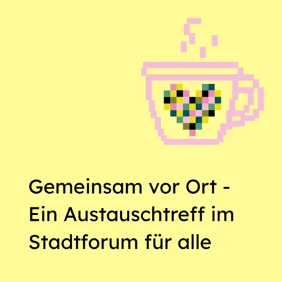Auf gelben Hintergrund steht: Gemeinsam vor Ort - Ein Austauschtreff im Stadtforum für alle. Darüber eine Kaffeetasse, in der Mitte davon das Logo von Inklusion vor Ort in Dresden. Es ist ein Herz aus lauter bunten Quadraten. (Bild vergr&ouml;&szlig;ern)