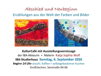 Veranstaltung: Abschied und Neubeginn - Erz&auml;hlungen aus der Welt derFarben und Bilder Ausstellungsvernissage der Gro&szlig;r&auml;schener IBA-Akteurin und Malerin Katja Sophia Wolf So 06.​09.​2026