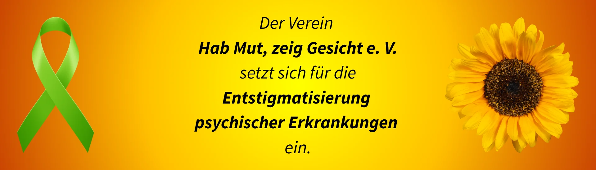 Der Verein Hab Mut, zeig Gesicht e.V. setzt sich für die Entstigmatisierung psychischer Erkrankungen ein. | zur Startseite