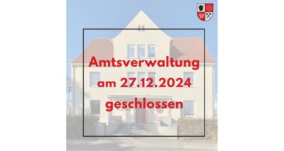 Die Amtsverwaltung am Freitag, 27.12.2024 geschlossen. (Bild vergr&ouml;&szlig;ern)