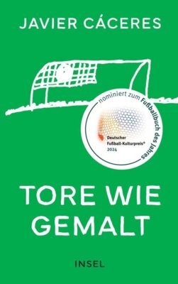Javier Caceres - Tore wie gemalt - Weltstars zeichnen ihr Lieblingstor | Das perfekte Geschenk für jeden Fußballfan | Nominiert zum Fußballbuch des Jahres 2024
