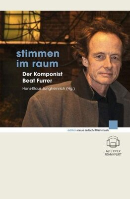 Hans-Klaus Jungheinrich - Stimmen im Raum - Der Komponist Beat Furrer