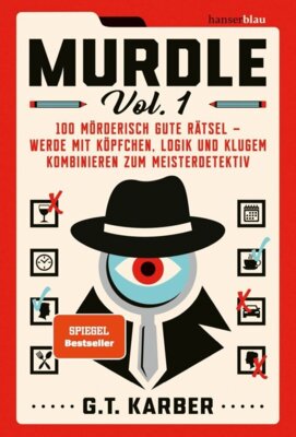 G.T. Karber - Murdle Volume 1. - 100 mörderisch gute Rätsel - werde mit Köpfchen, Logik und klugem Kombinieren zum Meisterdetektiv