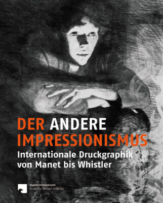 Anna Marie Pfäfflin - Der andere Impressionismus - Internationale Druckgraphik von Manet bis Whistler