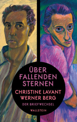 Christine Lavant / Werner Berg - Über fallenden Sternen - Der Briefwechsel