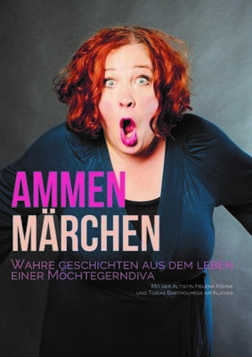 Musikalisch - komödiantischer Nachmittag im Kulturhaus „Johannes R. Becher“ | Ammen Märchen - Wahre Geschichten aus dem Leben einer Möchtegern-Diva