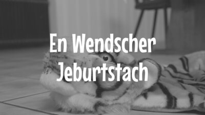 Unser Sylvester-Special: En wendscher Jeburtstach (Bild vergr&ouml;&szlig;ern)