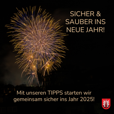 SICHER & SAUBER INS NEUE JAHR - Mit unseren Tipps starten wir gemeinsam sicher ins Jahr 2025. (Bild vergr&ouml;&szlig;ern)