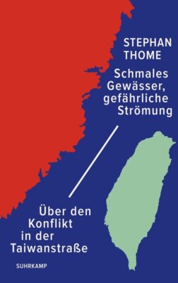 Stephan Thome - Schmales Gewässer, gefährliche Strömung - Über den Konflikt in der Taiwanstraße | Ein kompakter Überblick von dem Taiwan-Experten zu den Spannungen zwischen den Supermächten USA und China
