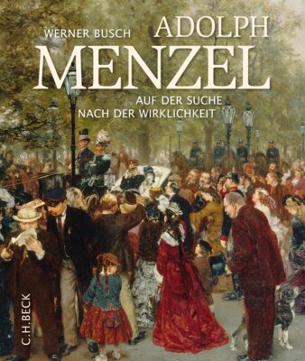 Werner Busch - Adolph Menzel - Auf der Suche nach der Wirklichkeit