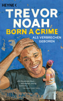 Trevor Noah - Born a Crime - Als Verbrechen geboren
