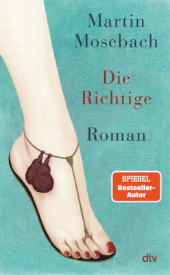 Martin Mosebach - Die Richtige - Zwei Frauen, ein Maler und eine Warnung: »Werden Sie nicht sein Modell!
