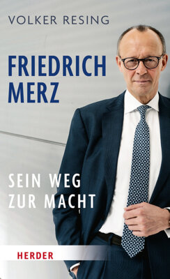 Volker Resing - Friedrich Merz - Sein Weg zur Macht