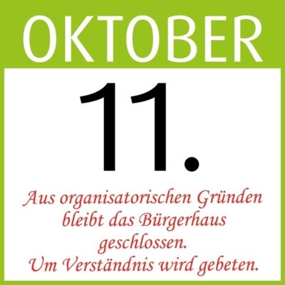 Bürgerhaus am 11. Oktober geschlossen!