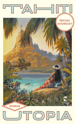 Michal Hvorecky - Tahiti Utopia