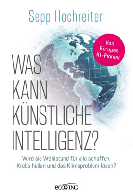 Meldung: Sepp Hochreiter - Was kann künstliche Intelligenz? - Wird sie Wohlstand für alle schaffen, Krebs heilen und das Klimaproblem lösen?