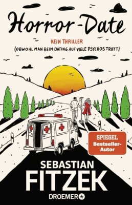 Sebastian Fitzek - Horror-Date - Kein Thriller (Obwohl man beim Dating auf viele Psychos trifft)