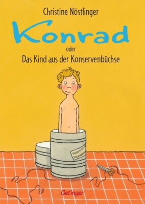 Christine Nöstlinger - Konrad oder Das Kind aus der Konservenbüchse
