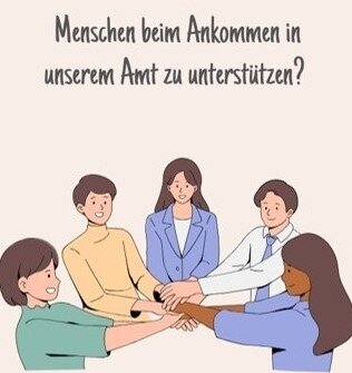 Menschen beim Ankommen in unserem Amt unterstützen!