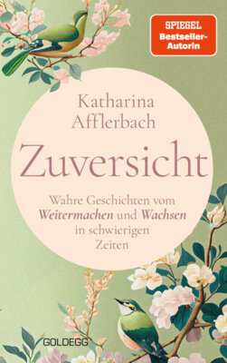 Katharina Afflerbach - Zuversicht - Wahre Geschichten vom Weitermachen und Wachsen in schwierigen Zeiten
