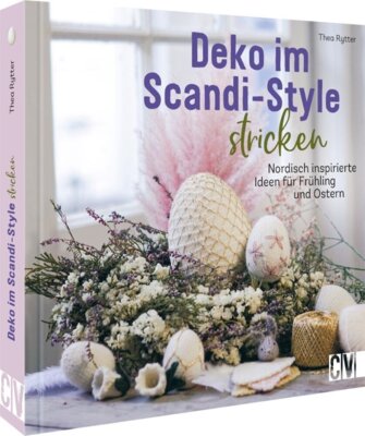 Thea Rytter - Deko im Scandi-Style stricken - Nordisch inspirierte Ideen für Frühling und Ostern