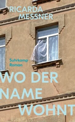 Ricarda Messner - Wo der Name wohnt - Über das, was von einer Familie bleibt