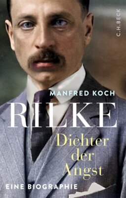 Manfred Koch - Rilke - Dichter der Angst - Eine Biographie
