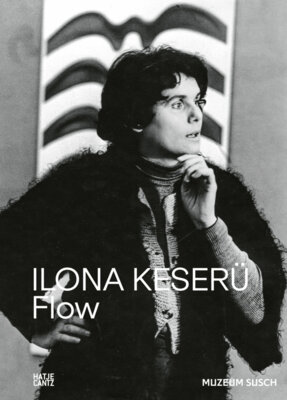 Agata Jakubowska - Ilona Keserü. FLOW - The Vibrant Legacy of a Pioneering Abstract Artist