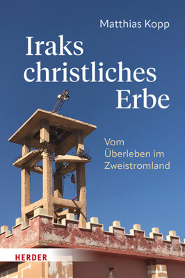 Matthias Kopp - Iraks christliches Erbe - Vom Überleben im Zweistromland