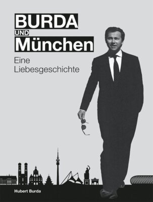 Hubert Burda - BURDA und MÜNCHEN - Eine Liebesgeschichte