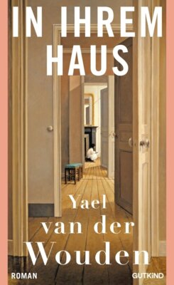 Yael van der Wouden - In ihrem Haus