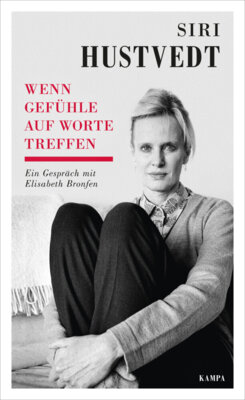 Siri Hustvedt - Wenn Gefühle auf Worte treffen - Ein Gespräch mit Elisabeth Bronfen