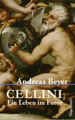 Andreas Beyer - Cellini - Ein Leben im Furor