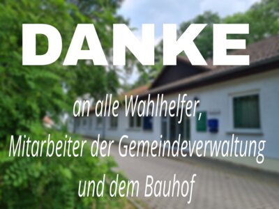 DANKE an alle Wahlhelfer, Mitarbeiter der Gemeindeverwaltung und dem Bauhof (Bild vergrößern)